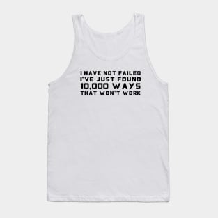 I Have Not Failed. I've Just Found 10,000 Ways That Won't Work black Tank Top